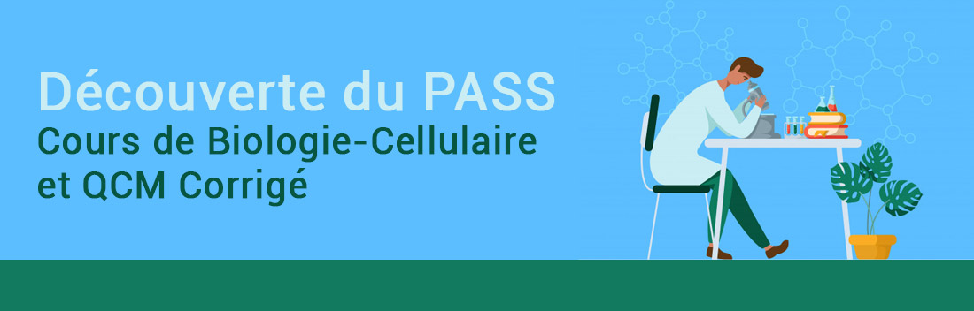 DÉCOUVERTE DU PASS : COURS DE BIOLOGIE CELLULAIRE ET QCM CORRIGÉ